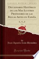 libro Diccionario Histórico De Los Mas Ilustres Profesores De Las Bellas Artes En España, Vol. 6